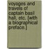 Voyages and Travels of Captain Basil Hall, etc. [With a biographical preface.]