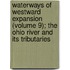 Waterways of Westward Expansion (Volume 9); the Ohio River and Its Tributaries