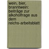 Wein, Bier, Branntwein: Beiträge zur Alkoholfrage aus dem Reichs-arbeitsblatt by Statistisches Amt. Abteilung FüR. Arbeiterstatistik Germany
