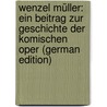 Wenzel Müller: Ein Beitrag Zur Geschichte Der Komischen Oper (German Edition) door Krone Walter