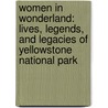 Women In Wonderland: Lives, Legends, And Legacies Of Yellowstone National Park door Elizabeth A. Watry