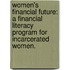 Women's Financial Future: A Financial Literacy Program for Incarcerated Women.