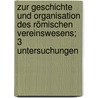 Zur Geschichte und Organisation des römischen Vereinswesens; 3 Untersuchungen door Liebenam