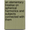 an Elementary Treatise on Spherical Harmonics and Subjects Connected with Them door N. M 1829-1903 Ferrers