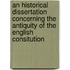 an Historical Dissertation Concerning the Antiquity of the English Consitution