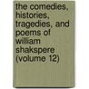 the Comedies, Histories, Tragedies, and Poems of William Shakspere (Volume 12) by Shakespeare William Shakespeare