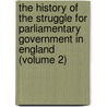 the History of the Struggle for Parliamentary Government in England (Volume 2) door Andrew Bisset