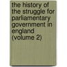 the History of the Struggle for Parliamentary Government in England (Volume 2) by Andrew Bisset