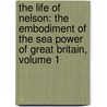 the Life of Nelson: the Embodiment of the Sea Power of Great Britain, Volume 1 door Alfred Thayer Mahan