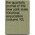 the Quarterly Journal of the New York State Historical Association (Volume 10)