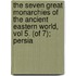 the Seven Great Monarchies of the Ancient Eastern World, Vol 5. (Of 7); Persia
