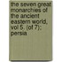 the Seven Great Monarchies of the Ancient Eastern World, Vol 5. (Of 7); Persia