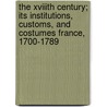 the Xviiith Century; Its Institutions, Customs, and Costumes France, 1700-1789 by P.D. Jacob