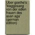 Über Goethe's 'Klaggesang Von Der Edlen Frauen Des Asan Aga' (German Edition)