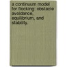 A Continuum Model for Flocking: Obstacle Avoidance, Equilibrium, and Stability. door Nicholas Alexander Mecholsky