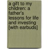 A Gift to My Children: A Father's Lessons for Life and Investing [With Earbuds] door Jim Rogers