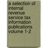 A Selection of Internal Revenue Service Tax Information Publications Volume 1-2 door United States Internal Service