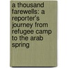 A Thousand Farewells: A Reporter's Journey from Refugee Camp to the Arab Spring by Nahlah Ayed
