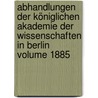 Abhandlungen der Königlichen Akademie der Wissenschaften in Berlin Volume 1885 door Deutsche Akademie Der Wissenschaften Zu Berlin