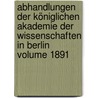 Abhandlungen der Königlichen Akademie der Wissenschaften in Berlin Volume 1891 by Deutsche Akademie Der Wissenschaften Zu Berlin
