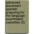 Advanced Placement Spanish Preparing for the Language Examination Cassettes (2)