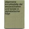 Allgemeine Encyklopädie Der Wissenschaften Und Künste In Alphabetischer Folge by Johann Samuel Ersch