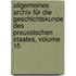 Allgemeines Archiv Für Die Geschichtskunde Des Preussischen Staates, Volume 15