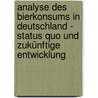 Analyse des Bierkonsums in Deutschland - Status Quo und zukünftige Entwicklung door Vincent Wald