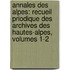 Annales Des Alpes: Recueil Priodique Des Archives Des Hautes-Alpes, Volumes 1-2