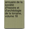 Annuaire De La Société D'histoire Et D'archéologie De La Lorraine, Volume 18 door Metz Société D'Histoire Et D'Archéologie De La Lorraine