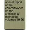 Annual Report of the Commissioner on the Statistics of Minnesota, Volumes 19-20 door Bureau Minnesota. Stat