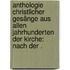 Anthologie christlicher Gesänge aus allen Jahrhunderten der Kirche: nach der .