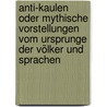 Anti-kaulen Oder Mythische Vorstellungen Vom Ursprunge Der Völker Und Sprachen by August Friedrich Pott