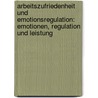 Arbeitszufriedenheit Und Emotionsregulation: Emotionen, Regulation Und Leistung door Jens M. Ller