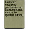 Archiv Für Hessische Geschichte Und Altertumskunde, Volume 10 (German Edition) door Historischer Verein FüR. Hessen Darmsta