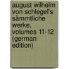 August Wilhelm Von Schlegel's Sämmtliche Werke, Volumes 11-12 (German Edition) by Böcking Eduard