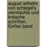 August Wilhelm von Schlegel's vermischte und kritische Schriften, Fünfter Band door August Wilhelm Von Schlegel