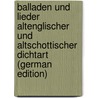 Balladen Und Lieder Altenglischer Und Altschottischer Dichtart (German Edition) door Friedrich Ursinus August