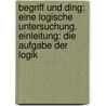 Begriff und Ding: Eine logische Untersuchung. Einleitung: Die Aufgabe der Logik by Fisch Max