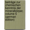 Beiträge Zur Chemischen Kenntnis Der Mineralkörper, Volume 5 (German Edition) door Heinrich Klaproth Martin