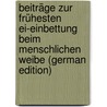 Beiträge Zur Frühesten Ei-Einbettung Beim Menschlichen Weibe (German Edition) door Jacob Jung Philipp