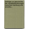 Beiträge Zur Geschichte Der Handelsbeziehungen Zwischen Hamburg Und Amerika... by Ernst Baasch