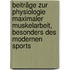 Beiträge zur physiologie maximaler muskelarbeit, besonders des modernen sports