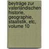 Beyträge Zur Vaterländischen Historie, Geographie, Staatistik, Etc, Volume 10 door Lorenz Von Westenrieder