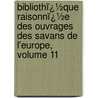 Bibliothï¿½Que Raisonnï¿½E Des Ouvrages Des Savans De L'Europe, Volume 11 door Willem Jacob 'S. Gravesande