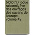 Bibliothï¿½Que Raisonnï¿½E Des Ouvrages Des Savans De L'Europe, Volume 42