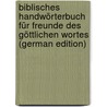Biblisches Handwörterbuch für Freunde des göttlichen Wortes (German Edition) door J. Fischer F.