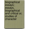 Biographical Essays; Essays, Biographical and Critical Or, Studies of Character door Henry Theodore Tuckerman