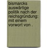 Bismarcks auswärtige Politik nach der Reichsgründung: Mit einem Vorwort von . by Plehn Hans