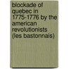 Blockade of Quebec in 1775-1776 by the American Revolutionists (les Bastonnais) door Literary and Historical Society Quebec